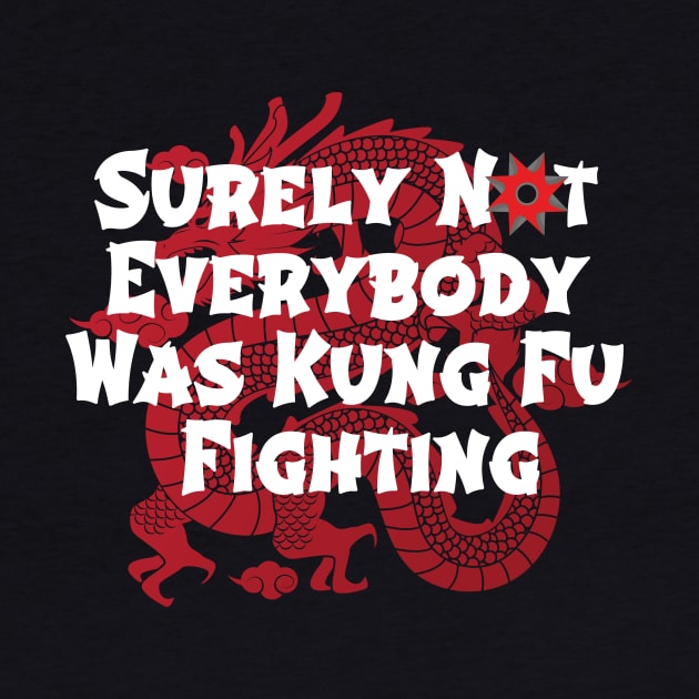 Surely Not Everybody Was Kung Fu Fighting by Craftify